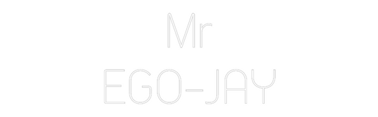 Custom Neon: Mr
EGO-JAY